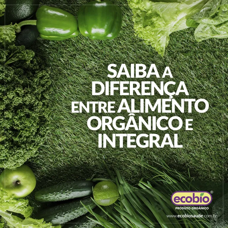Saiba a diferença entre alimento orgânico e integral